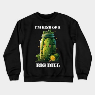 Cute Kawaii Pickle in Jar Tee I'm Kind of a Big Dill Fun & Quirky T-Shirt Crewneck Sweatshirt